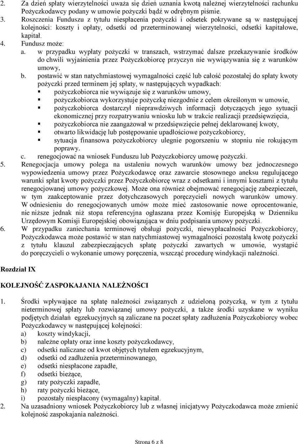 Fundusz może: a. w przypadku wypłaty pożyczki w transzach, wstrzymać dalsze przekazywanie środków do chwili wyjaśnienia przez Pożyczkobiorcę przyczyn nie wywiązywania się z warunków umowy, b.