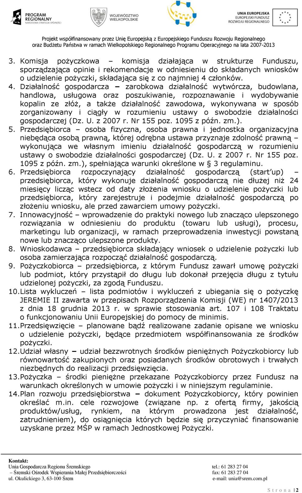 sposób zorganizowany i ciągły w rozumieniu ustawy o swobodzie działalności gospodarczej (Dz. U. z 2007 r. Nr 155 poz. 1095 z późn. zm.). 5.