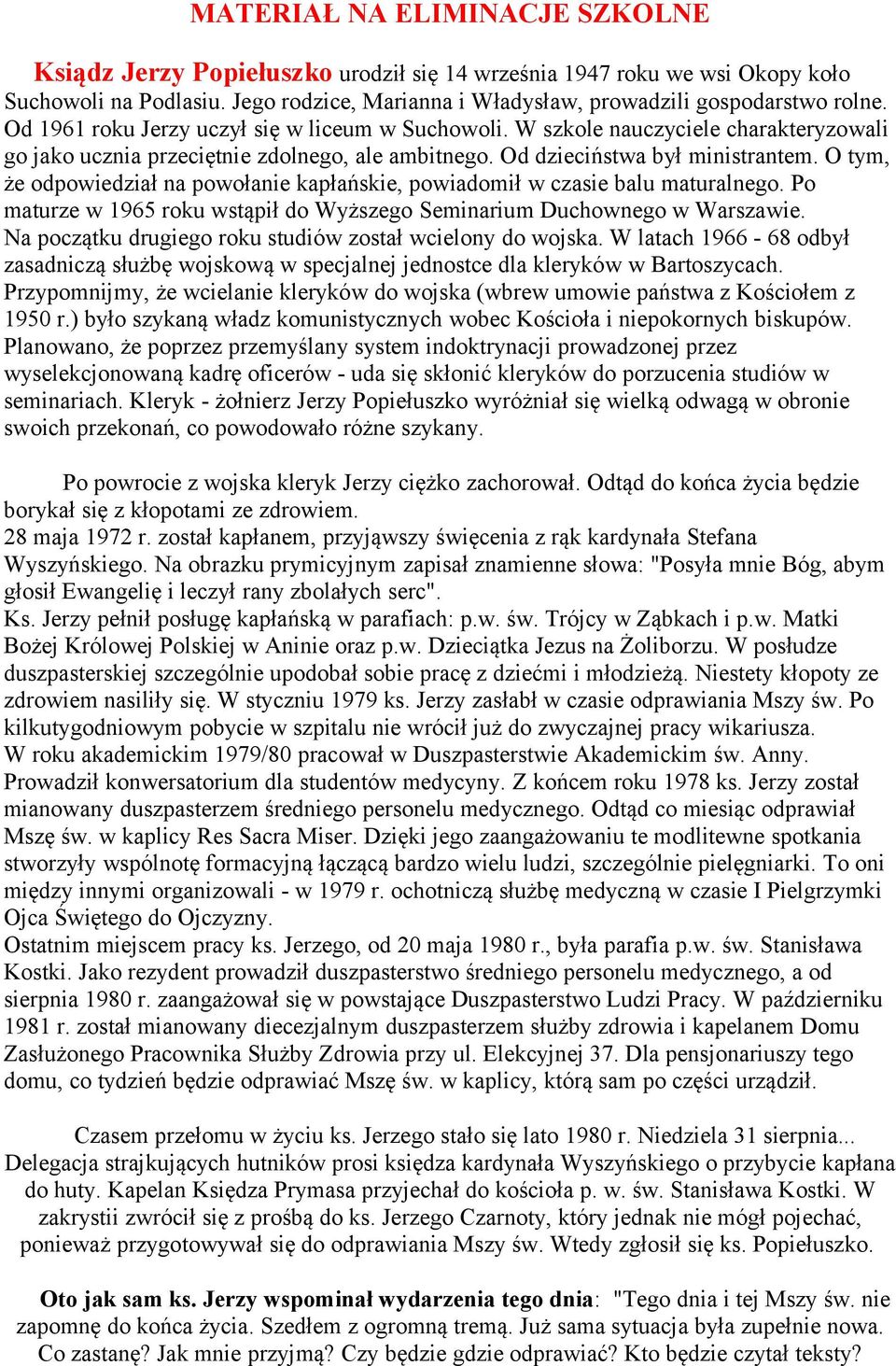 O tym, że odpowiedział na powołanie kapłańskie, powiadomił w czasie balu maturalnego. Po maturze w 1965 roku wstąpił do Wyższego Seminarium Duchownego w Warszawie.