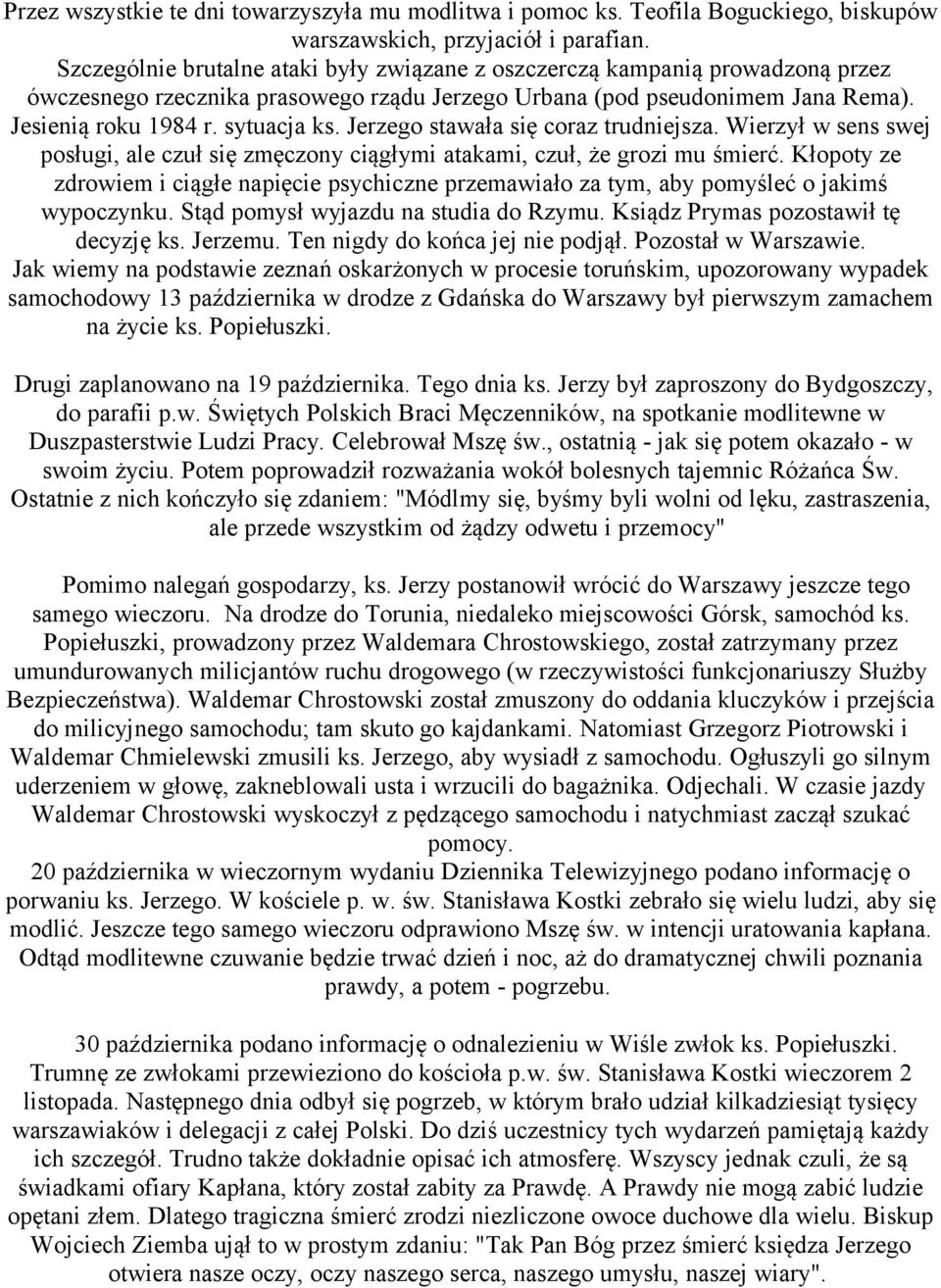 Jerzego stawała się coraz trudniejsza. Wierzył w sens swej posługi, ale czuł się zmęczony ciągłymi atakami, czuł, że grozi mu śmierć.