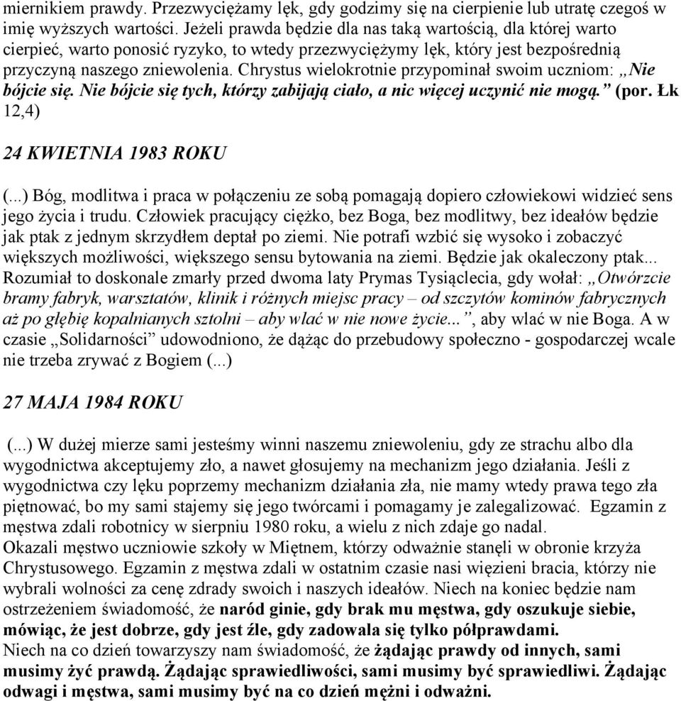 Chrystus wielokrotnie przypominał swoim uczniom: Nie bójcie się. Nie bójcie się tych, którzy zabijają ciało, a nic więcej uczynić nie mogą. (por. Łk 12,4) 24 KWIETNIA 1983 ROKU (.