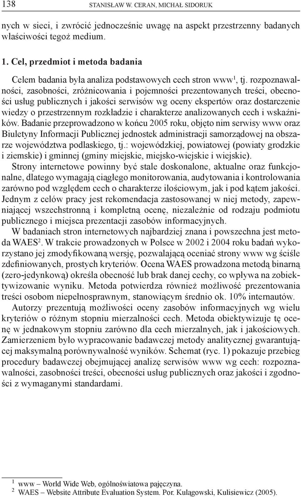 rozpoznawalności, zasobności, zróżnicowania i pojemności prezentowanych treści, obecności usług publicznych i jakości serwisów wg oceny ekspertów oraz dostarczenie wiedzy o przestrzennym rozkładzie i