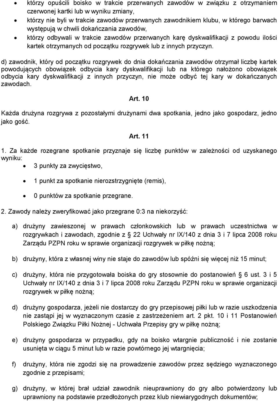 d) zawodnik, który od początku rozgrywek do dnia dokańczania zawodów otrzymał liczbę kartek powodujących obowiązek odbycia kary dyskwalifikacji lub na którego nałożono obowiązek odbycia kary