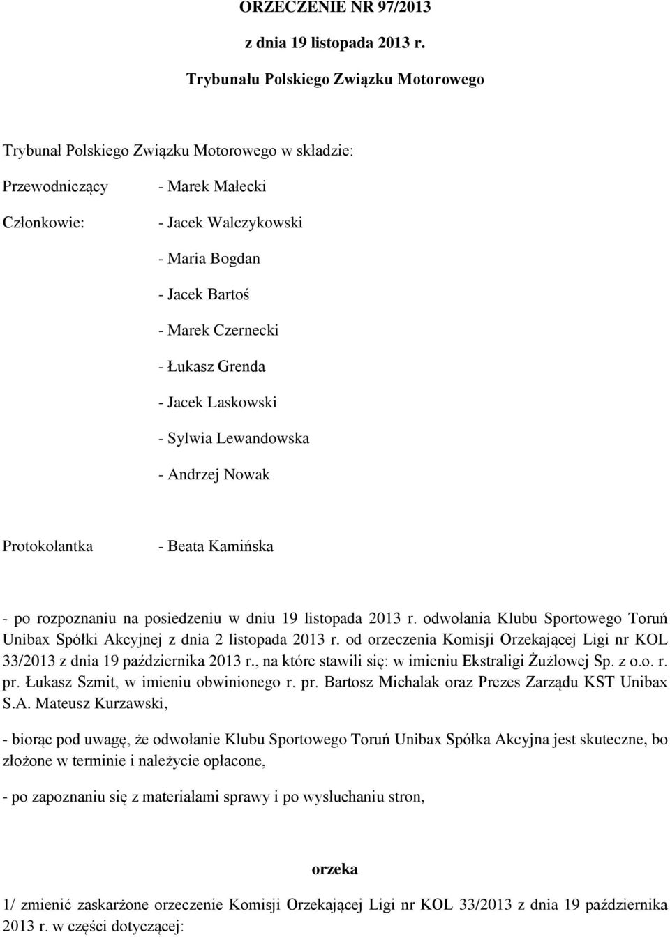 Czernecki - Łukasz Grenda - Jacek Laskowski - Sylwia Lewandowska - Andrzej Nowak Protokolantka - Beata Kamińska - po rozpoznaniu na posiedzeniu w dniu 19 listopada 2013 r.