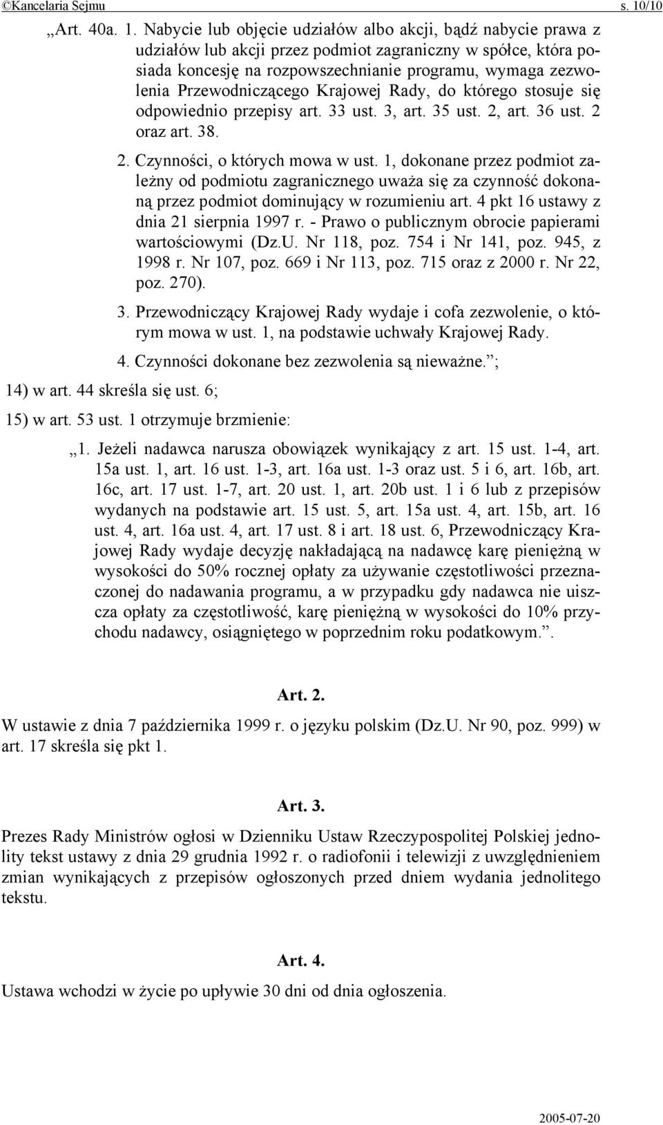 Nabycie lub objęcie udziałów albo akcji, bądź nabycie prawa z udziałów lub akcji przez podmiot zagraniczny w spółce, która posiada koncesję na rozpowszechnianie programu, wymaga zezwolenia