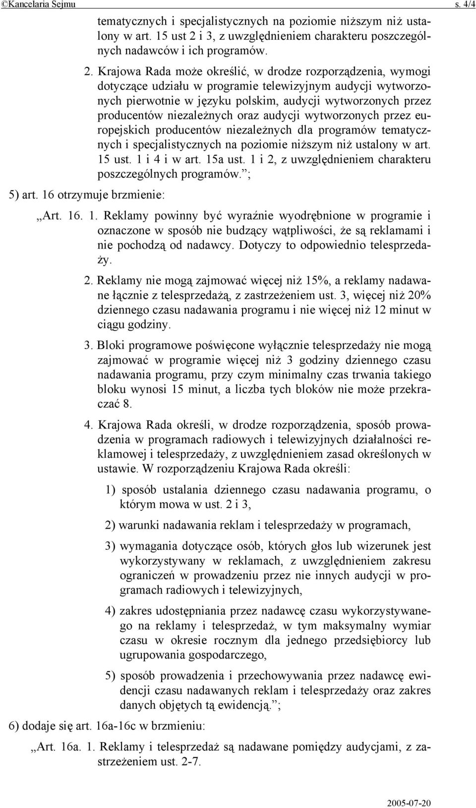 Krajowa Rada może określić, w drodze rozporządzenia, wymogi dotyczące udziału w programie telewizyjnym audycji wytworzonych pierwotnie w języku polskim, audycji wytworzonych przez producentów