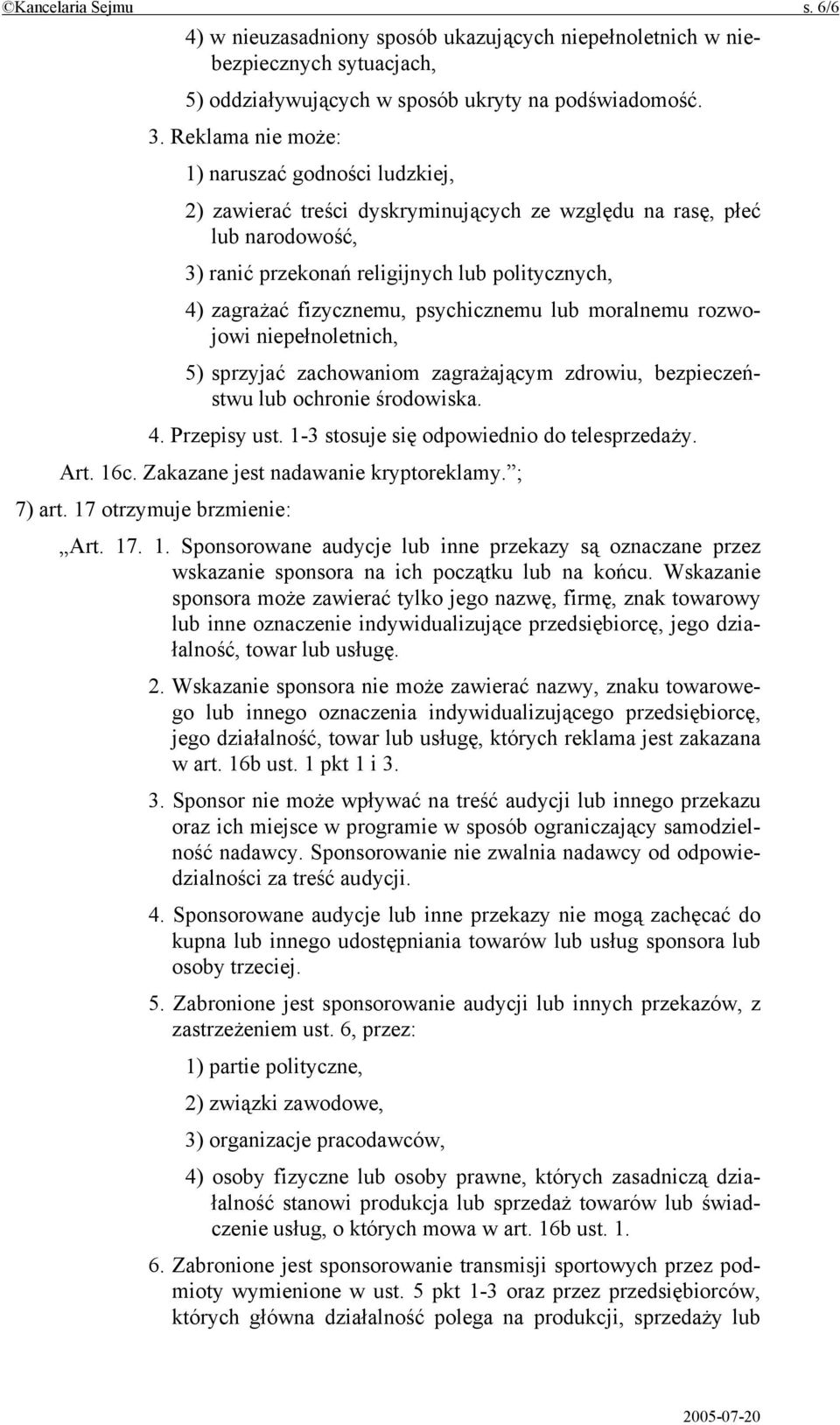 psychicznemu lub moralnemu rozwojowi niepełnoletnich, 5) sprzyjać zachowaniom zagrażającym zdrowiu, bezpieczeństwu lub ochronie środowiska. 4. Przepisy ust.