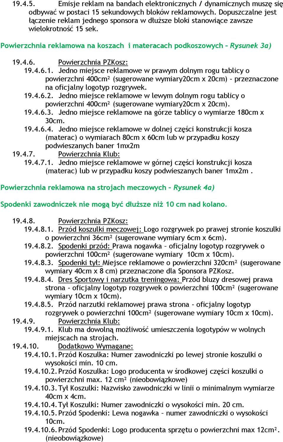 Powierzchnia PZKosz: 19.4.6.1. Jedno miejsce reklamowe w prawym dolnym rogu tablicy o powierzchni 400cm² (sugerowane wymiary20