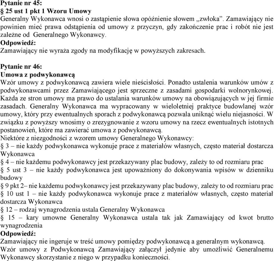 Zamawiający nie wyraża zgody na modyfikację w powyższych zakresach. Pytanie nr 46: Umowa z podwykonawcą Wzór umowy z podwykonawcą zawiera wiele nieścisłości.