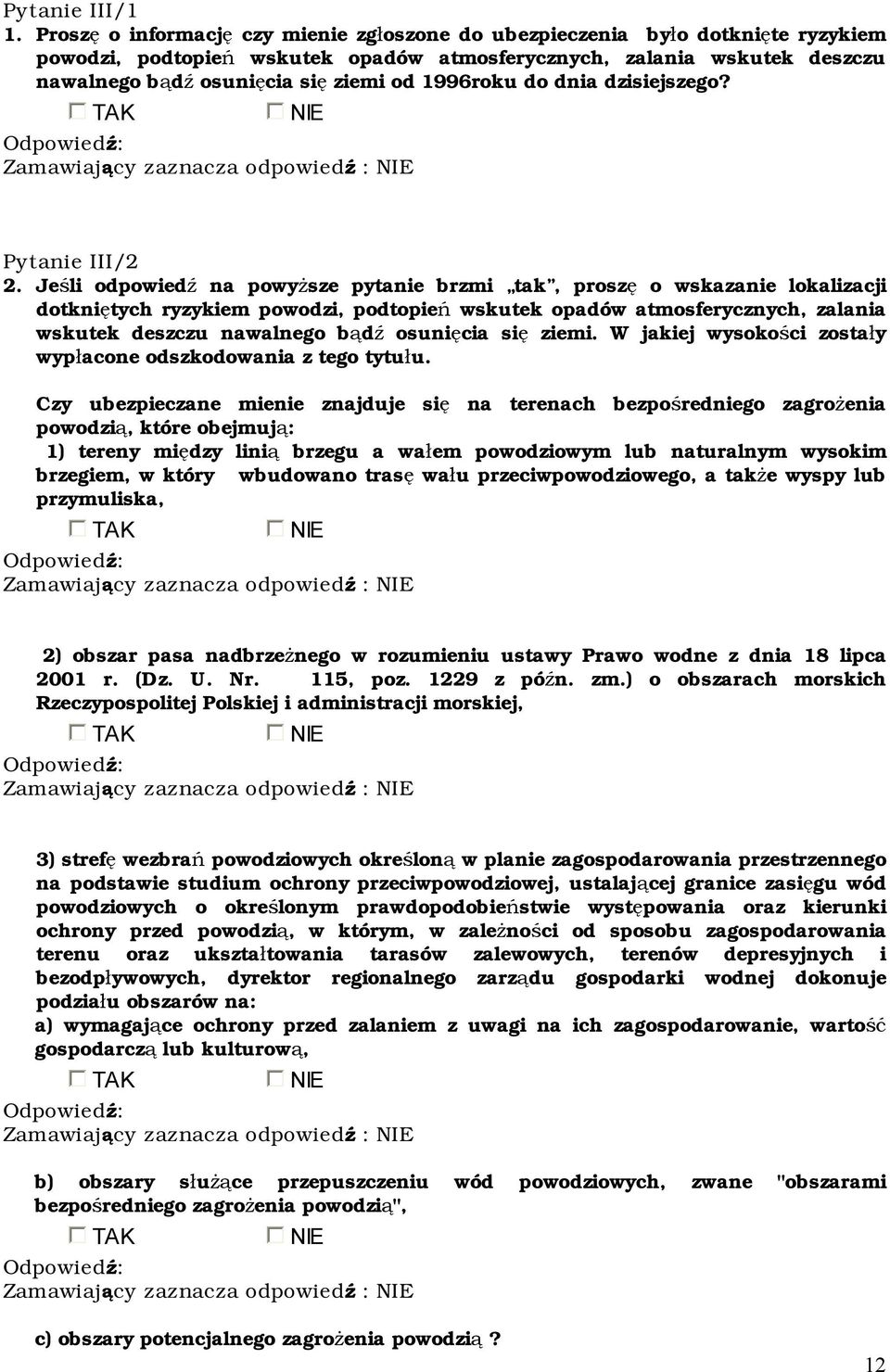 1996roku do dnia dzisiejszego? TAK NIE Zamawiający zaznacza odpowiedź : NIE Pytanie III/2 2.