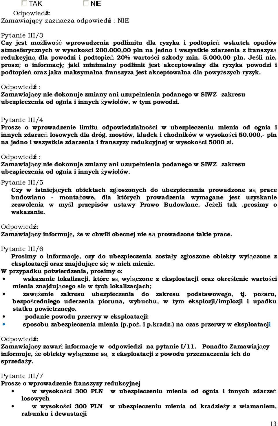 ubezpieczenia od ognia i innych żywiołów, w tym powodzi.