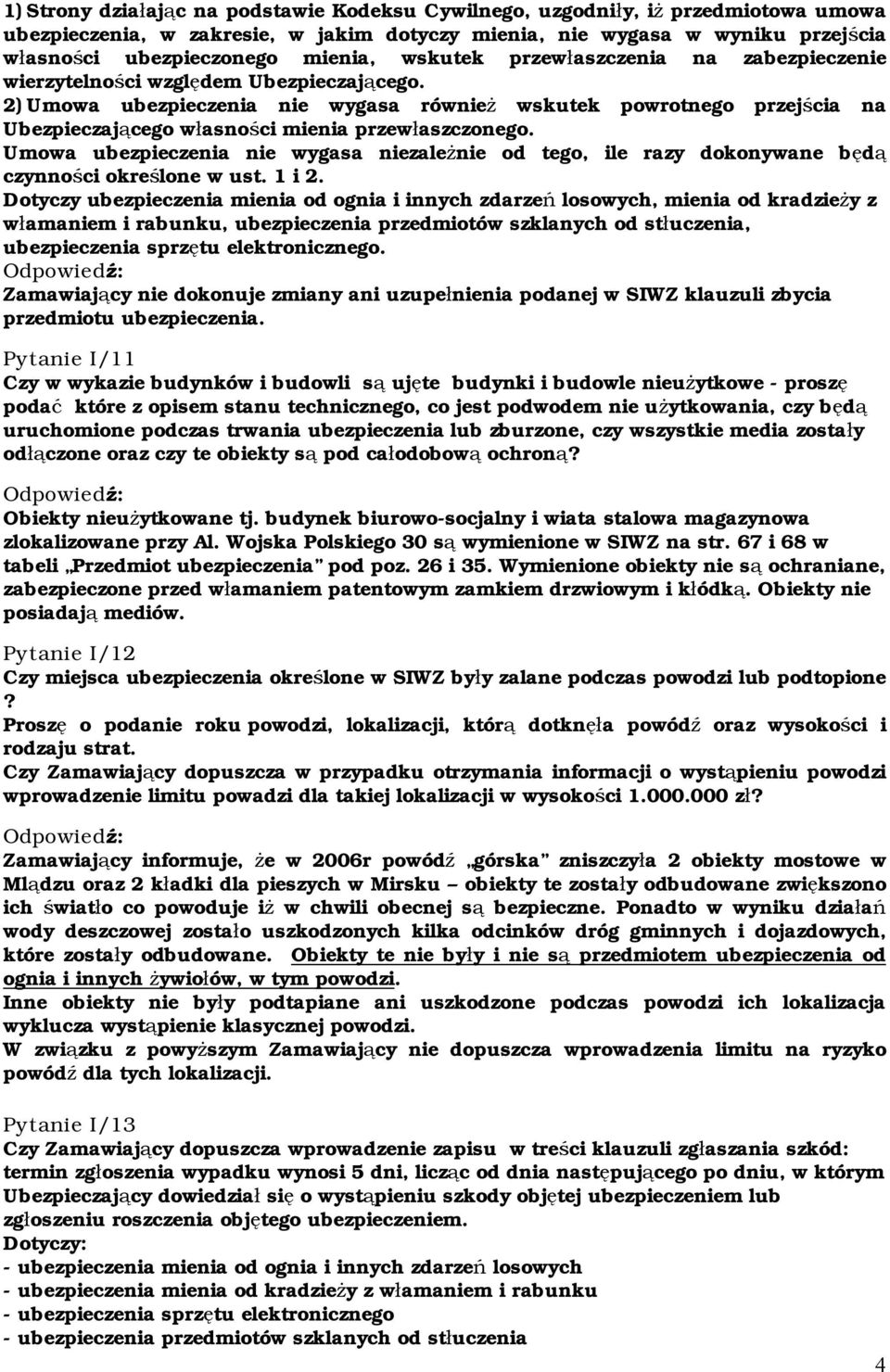 2) Umowa ubezpieczenia nie wygasa również wskutek powrotnego przejścia na Ubezpieczającego własności mienia przewłaszczonego.