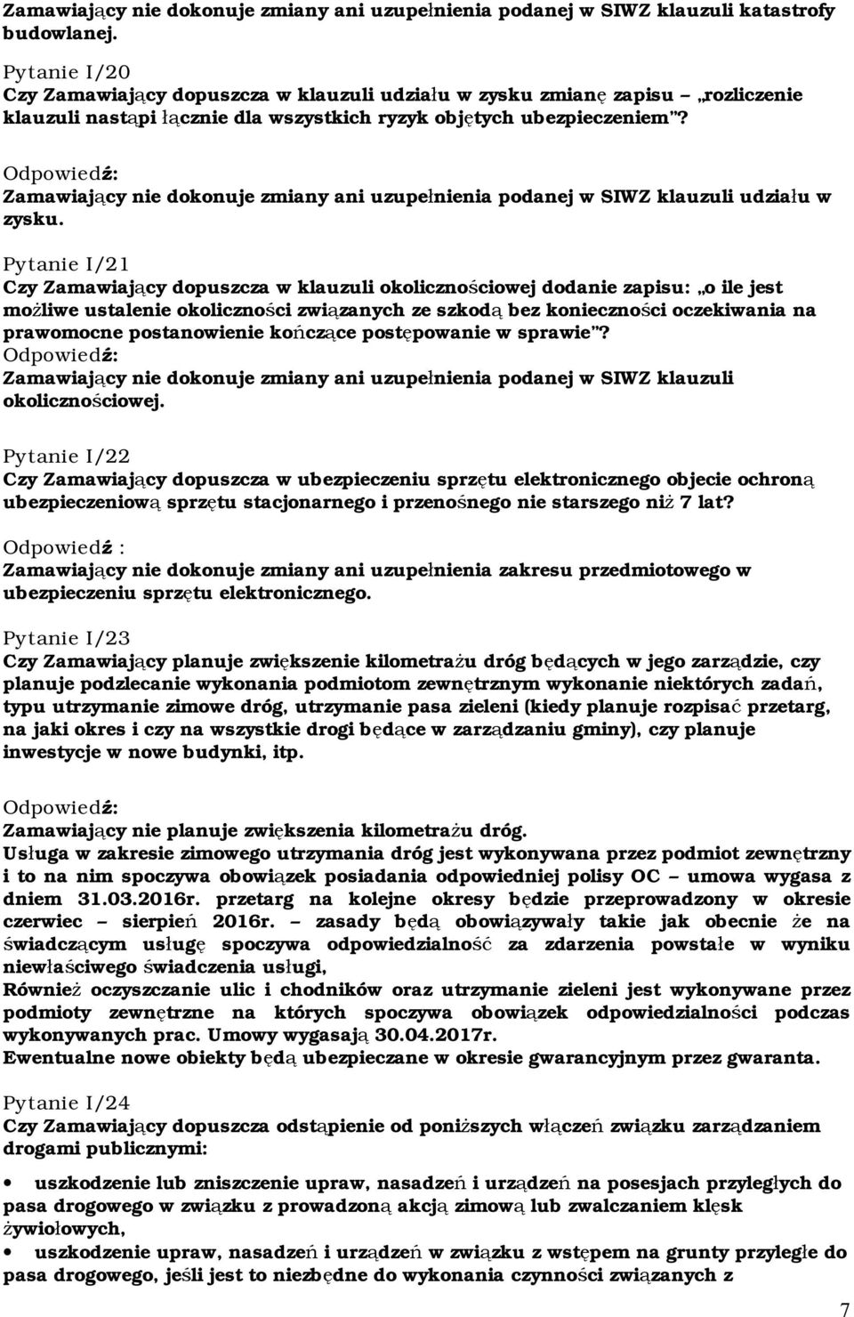 Zamawiający nie dokonuje zmiany ani uzupełnienia podanej w SIWZ klauzuli udziału w zysku.