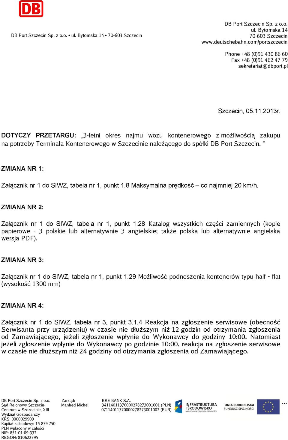 DOTYCZY PRZETARGU: 3-letni okres najmu wozu kontenerowego z możliwością zakupu na potrzeby Terminala Kontenerowego w Szczecinie należącego do spółki DB Port Szczecin.