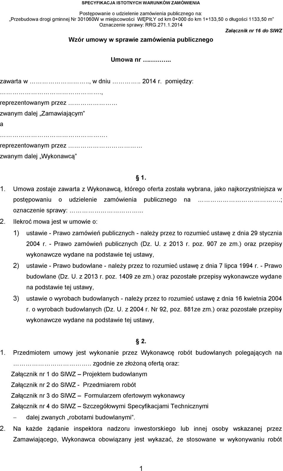 Ilekroć mowa jest w umowie o: 1) ustawie - Prawo zamówień publicznych - należy przez to rozumieć ustawę z dnia 29 stycznia 2004 r. - Prawo zamówień publicznych (Dz. U. z 2013 r. poz. 907 ze zm.