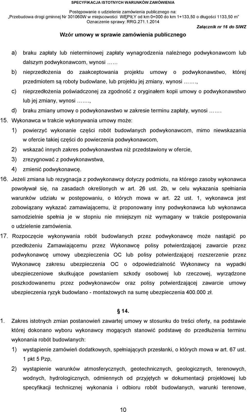 , d) braku zmiany umowy o podwykonawstwo w zakresie terminu zapłaty, wynosi. 15.