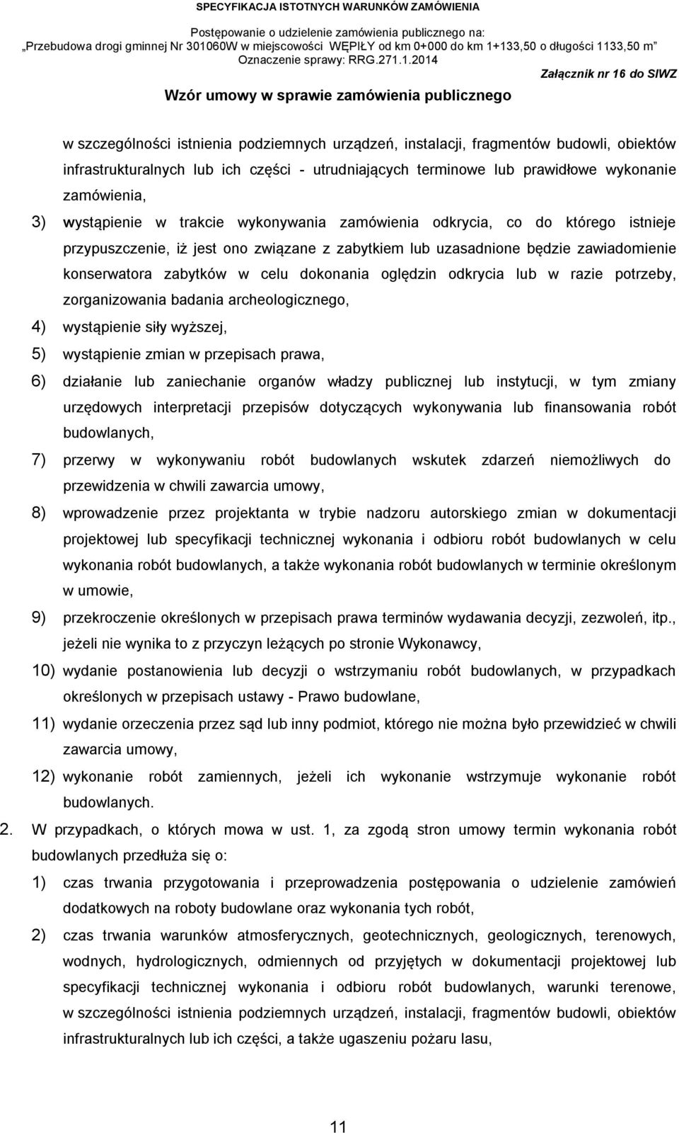 dokonania oględzin odkrycia lub w razie potrzeby, zorganizowania badania archeologicznego, 4) wystąpienie siły wyższej, 5) wystąpienie zmian w przepisach prawa, 6) działanie lub zaniechanie organów