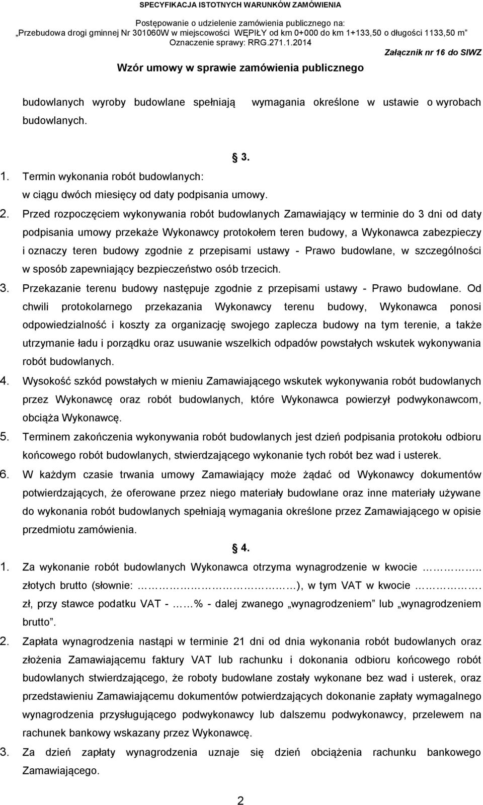 zgodnie z przepisami ustawy - Prawo budowlane, w szczególności w sposób zapewniający bezpieczeństwo osób trzecich. 3. Przekazanie terenu budowy następuje zgodnie z przepisami ustawy - Prawo budowlane.