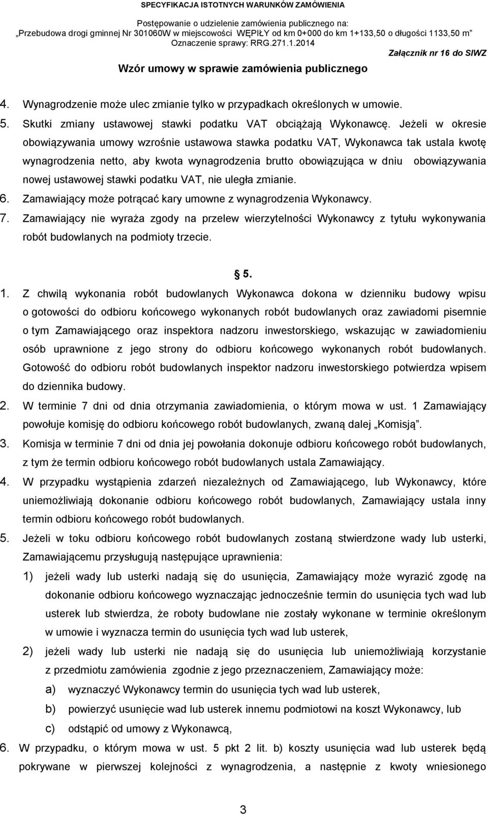 ustawowej stawki podatku VAT, nie uległa zmianie. 6. Zamawiający może potrącać kary umowne z wynagrodzenia Wykonawcy. 7.