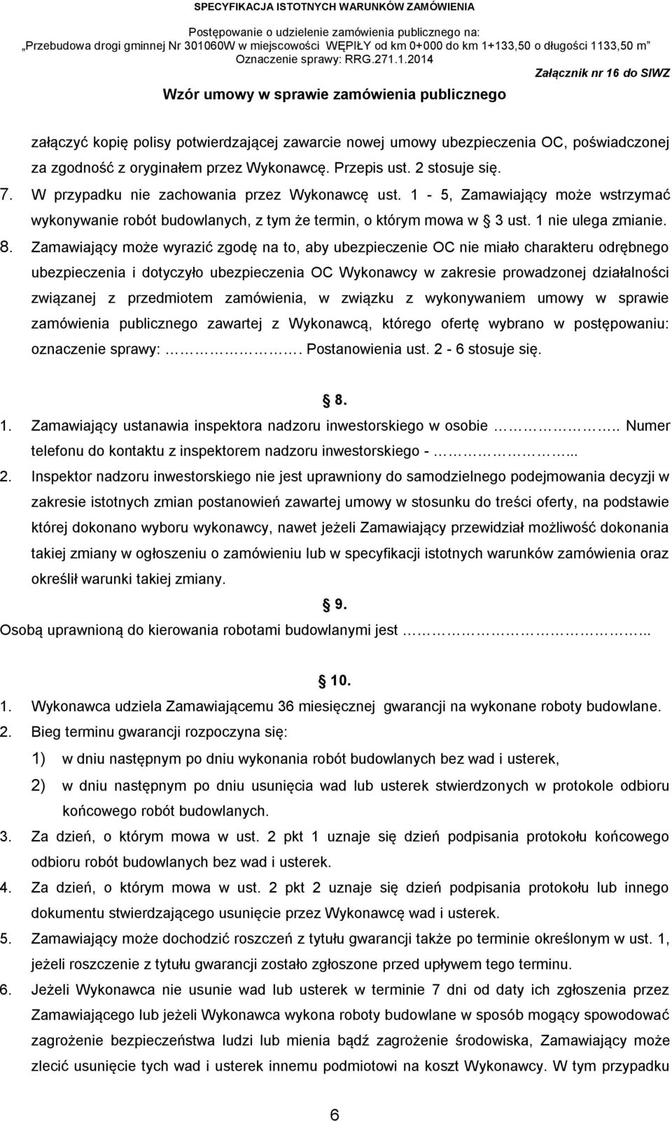 Zamawiający może wyrazić zgodę na to, aby ubezpieczenie OC nie miało charakteru odrębnego ubezpieczenia i dotyczyło ubezpieczenia OC Wykonawcy w zakresie prowadzonej działalności związanej z