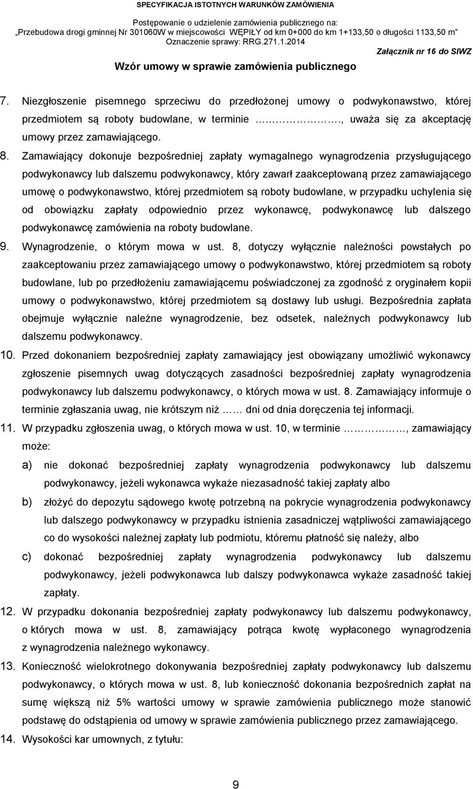 której przedmiotem są roboty budowlane, w przypadku uchylenia się od obowiązku zapłaty odpowiednio przez wykonawcę, podwykonawcę lub dalszego podwykonawcę zamówienia na roboty budowlane. 9.