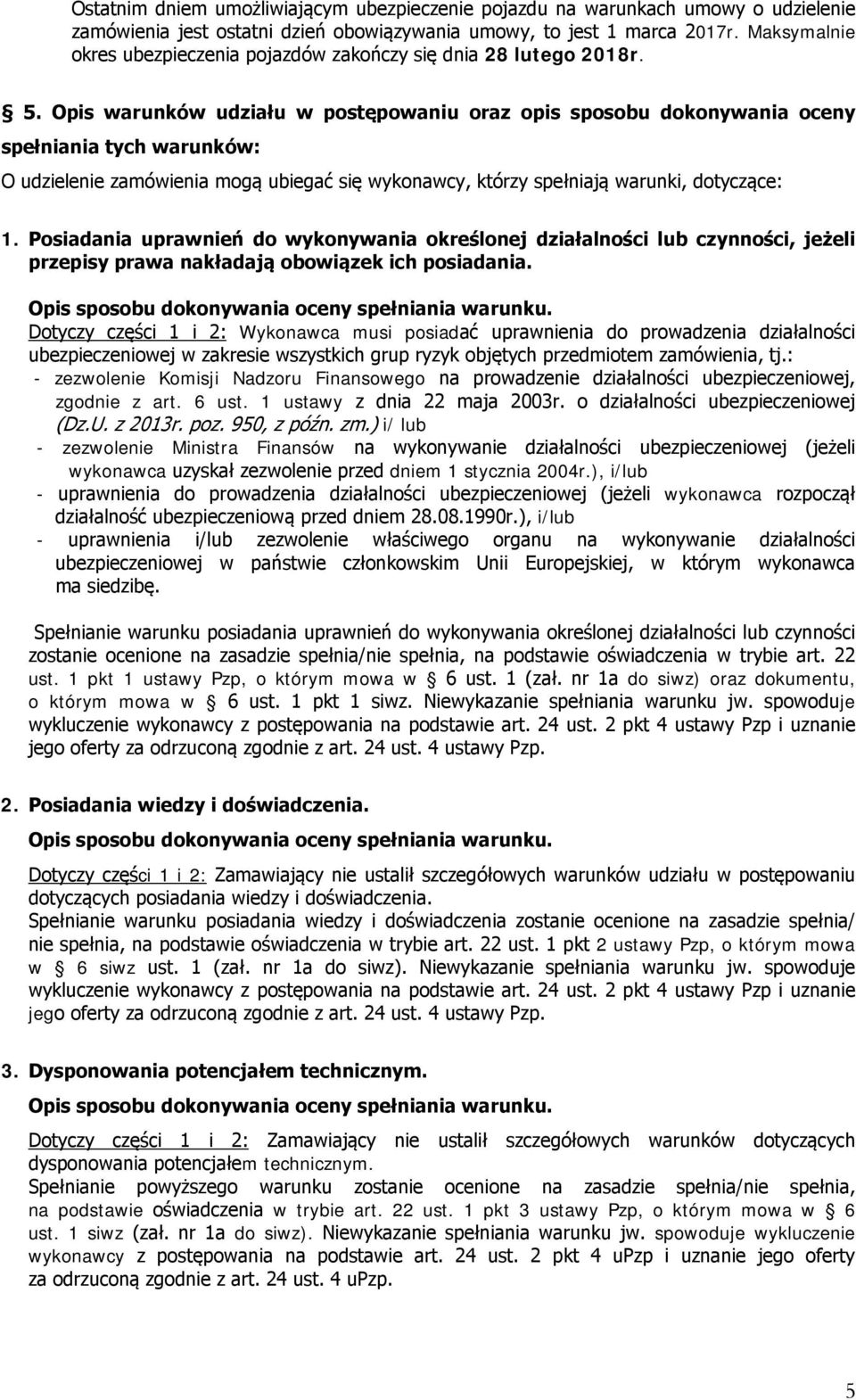 Opis warunków udziału w postępowaniu oraz opis sposobu dokonywania oceny spełniania tych warunków: O udzielenie zamówienia mogą ubiegać się wykonawcy, którzy spełniają warunki, dotyczące: 1.