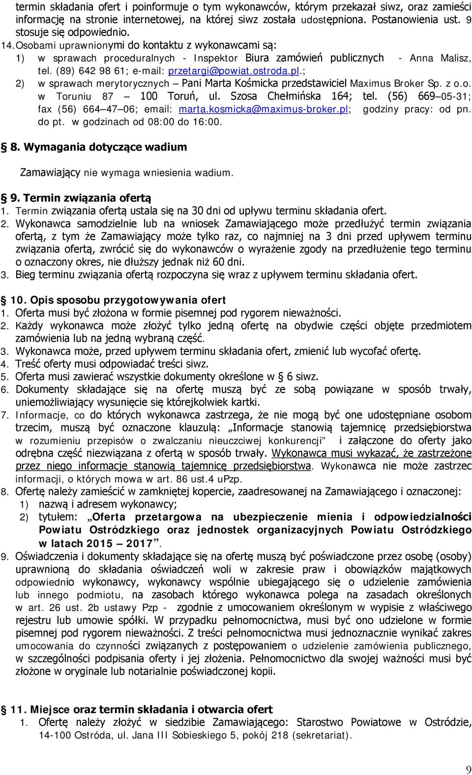 (89) 642 98 61; e-mail: przetargi@powiat.ostroda.pl.; 2) w sprawach merytorycznych Pani Marta Kośmicka przedstawiciel Maximus Broker Sp. z o.o. w Toruniu 87 100 Toruń, ul. Szosa Chełmińska 164; tel.