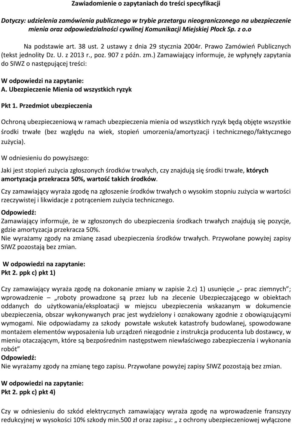 ) Zamawiający informuje, że wpłynęły zapytania do SIWZ o następującej treści: A. Ubezpieczenie Mienia od wszystkich ryzyk Pkt 1.