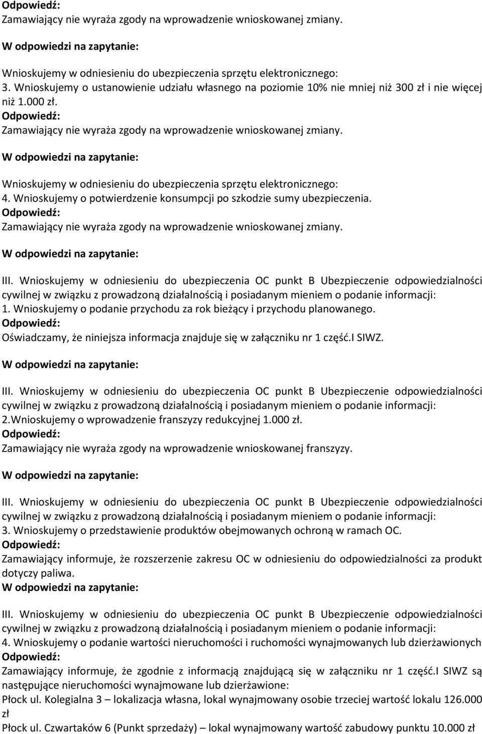 Wnioskujemy w odniesieniu do ubezpieczenia sprzętu elektronicznego: 4. Wnioskujemy o potwierdzenie konsumpcji po szkodzie sumy ubezpieczenia.