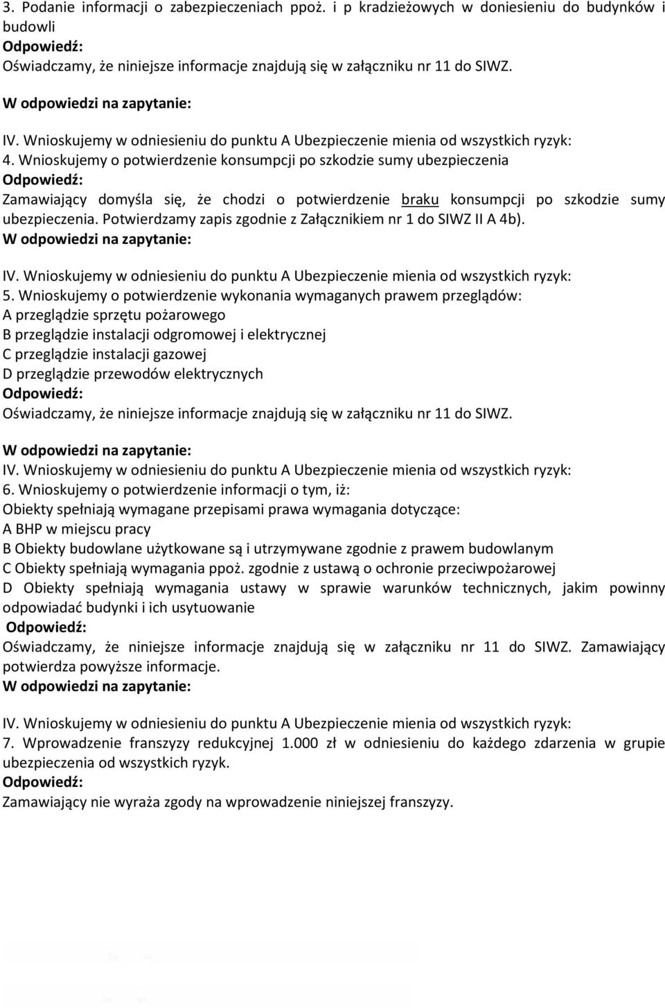 Wnioskujemy o potwierdzenie konsumpcji po szkodzie sumy ubezpieczenia Zamawiający domyśla się, że chodzi o potwierdzenie braku konsumpcji po szkodzie sumy ubezpieczenia.