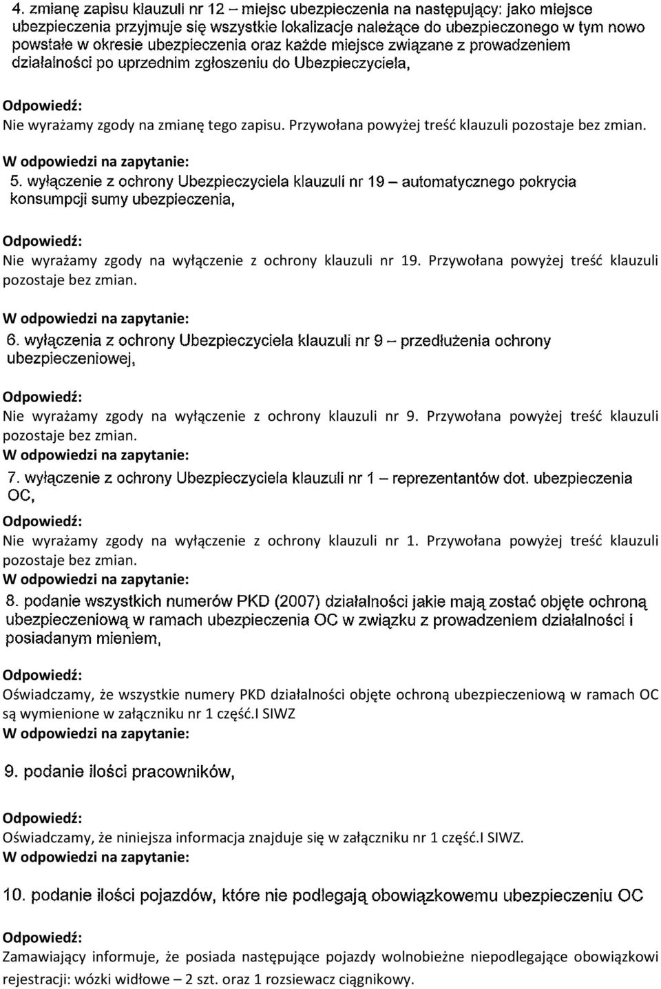 Nie wyrażamy zgody na wyłączenie z ochrony klauzuli nr 1. Przywołana powyżej treść klauzuli pozostaje bez zmian.