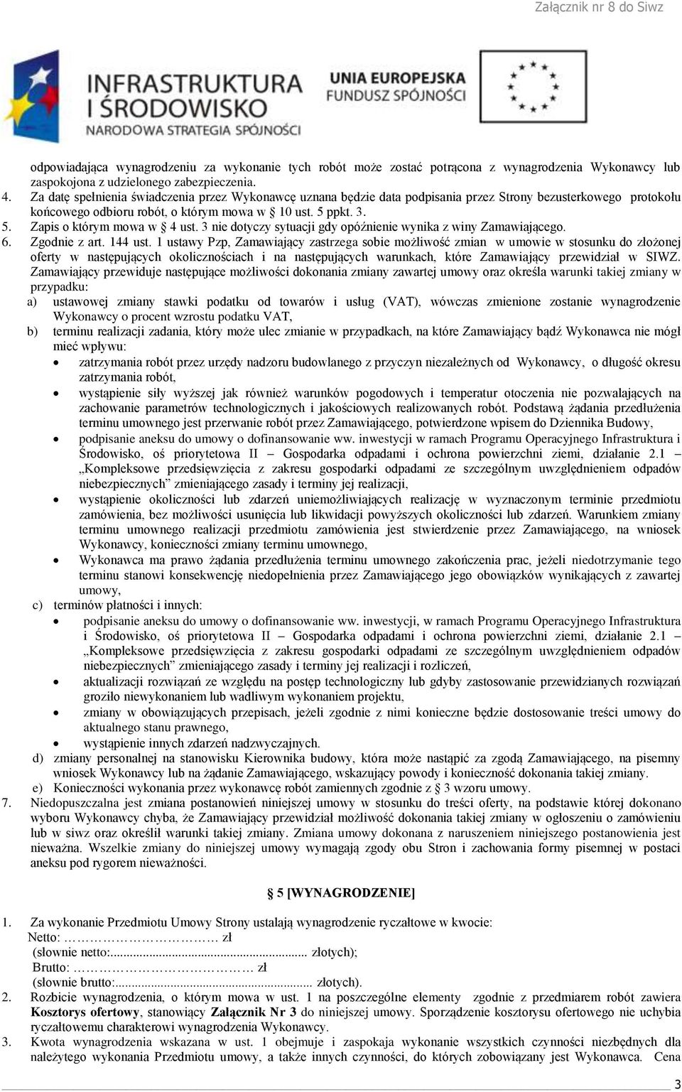 3 nie dotyczy sytuacji gdy opóźnienie wynika z winy Zamawiającego. 6. Zgodnie z art. 144 ust.