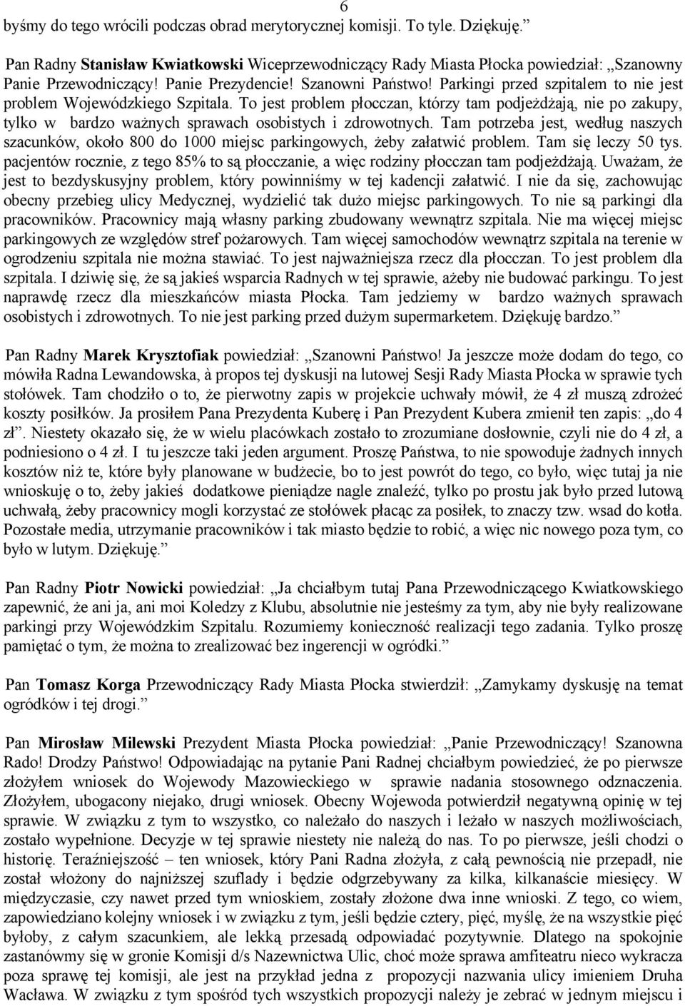 To jest problem płocczan, którzy tam podjeżdżają, nie po zakupy, tylko w bardzo ważnych sprawach osobistych i zdrowotnych.