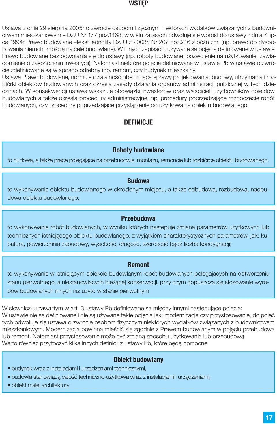 prawo do dysponowania nieruchomością na cele budowlane). W innych zapisach, używane są pojęcia definiowane w ustawie Prawo budowlane bez odwołania się do ustawy (np.