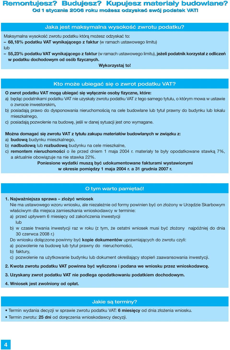 limitu), jeżeli podatnik korzystał z odliczeń w podatku dochodowym od osób fizycznych. Wykorzystaj to! Kto może ubiegać się o zwrot podatku VAT?