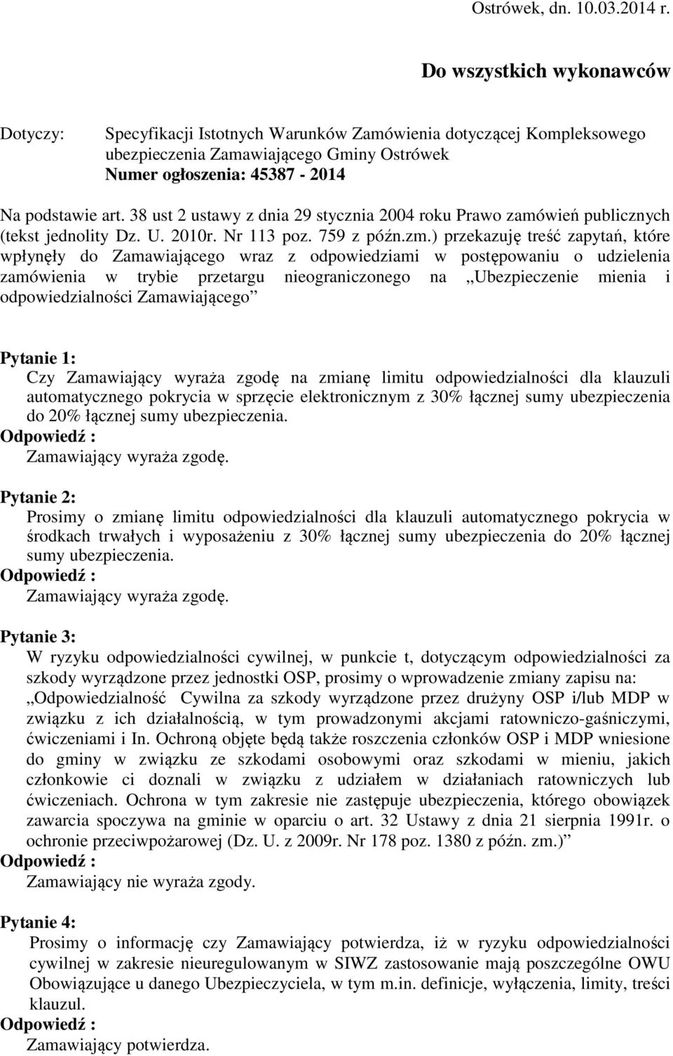 38 ust 2 ustawy z dnia 29 stycznia 2004 roku Prawo zamówień publicznych (tekst jednolity Dz. U. 2010r. Nr 113 poz. 759 z późn.zm.