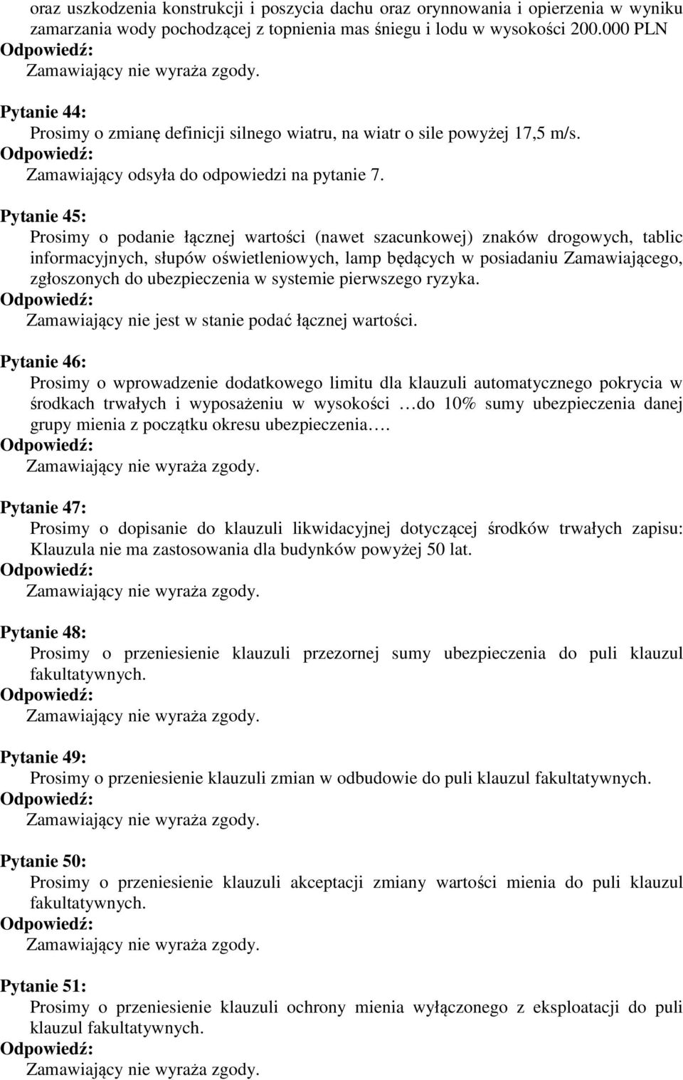 Pytanie 45: Prosimy o podanie łącznej wartości (nawet szacunkowej) znaków drogowych, tablic informacyjnych, słupów oświetleniowych, lamp będących w posiadaniu Zamawiającego, zgłoszonych do