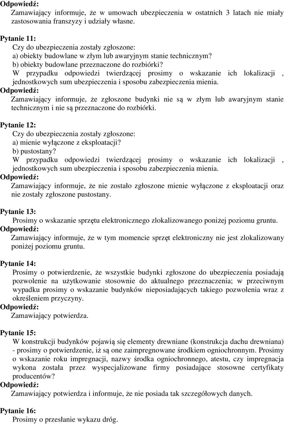 W przypadku odpowiedzi twierdzącej prosimy o wskazanie ich lokalizacji, jednostkowych sum ubezpieczenia i sposobu zabezpieczenia mienia.