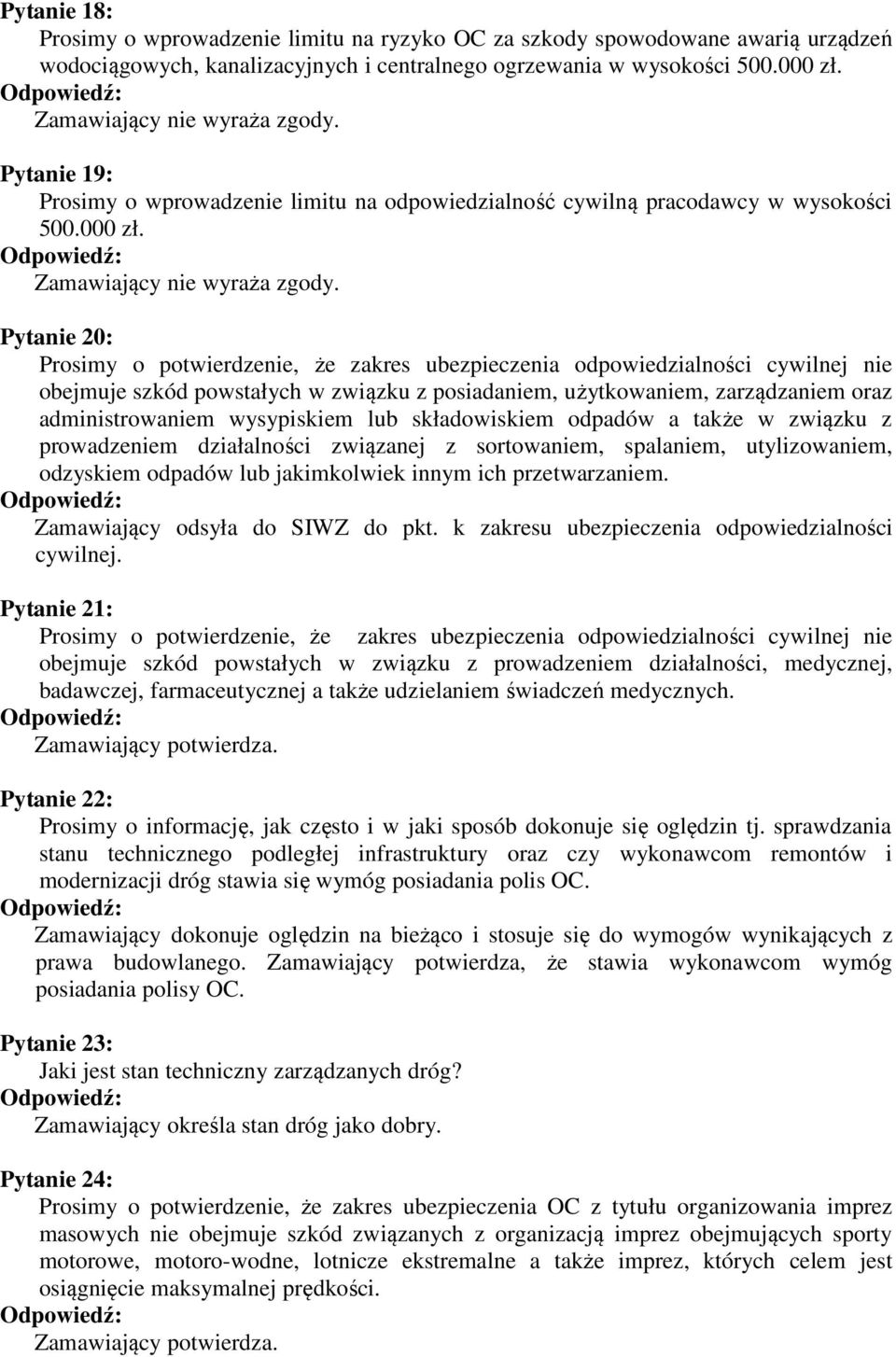 Pytanie 20: Prosimy o potwierdzenie, że zakres ubezpieczenia odpowiedzialności cywilnej nie obejmuje szkód powstałych w związku z posiadaniem, użytkowaniem, zarządzaniem oraz administrowaniem