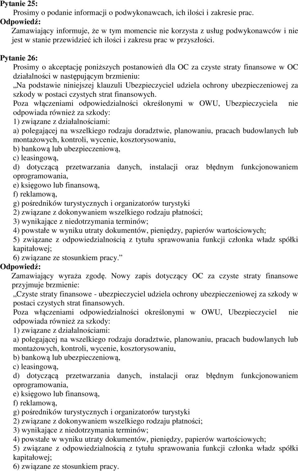 Pytanie 26: Prosimy o akceptację poniższych postanowień dla OC za czyste straty finansowe w OC działalności w następującym brzmieniu: Na podstawie niniejszej klauzuli Ubezpieczyciel udziela ochrony