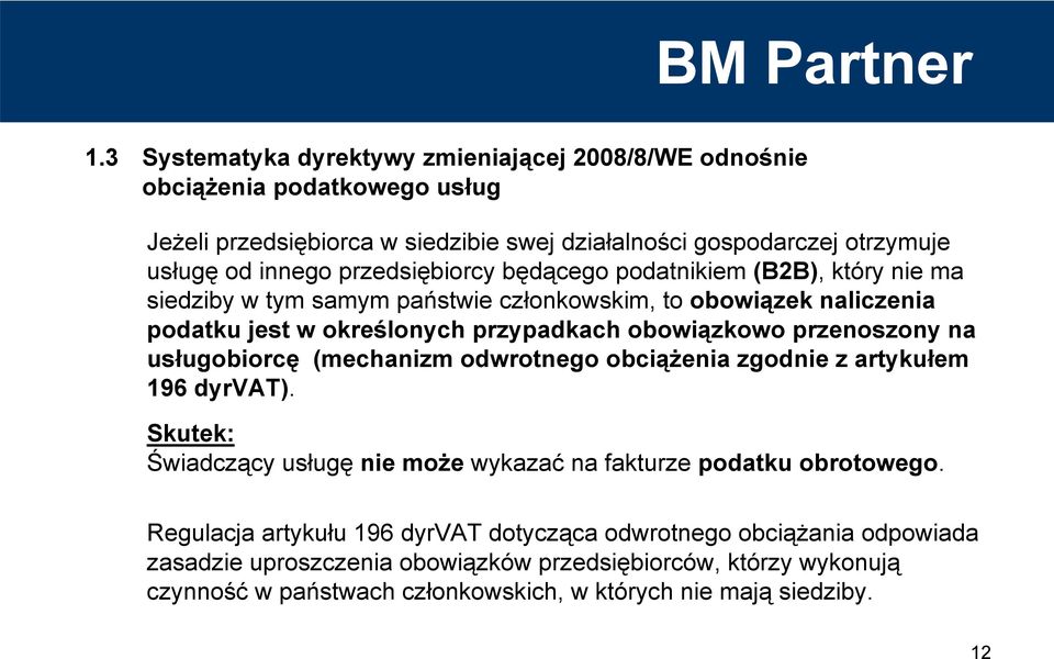 przenoszony na usługobiorcę (mechanizm odwrotnego obciążenia zgodnie z artykułem 196 dyrvat). Skutek: Świadczący usługę nie może wykazać na fakturze podatku obrotowego.