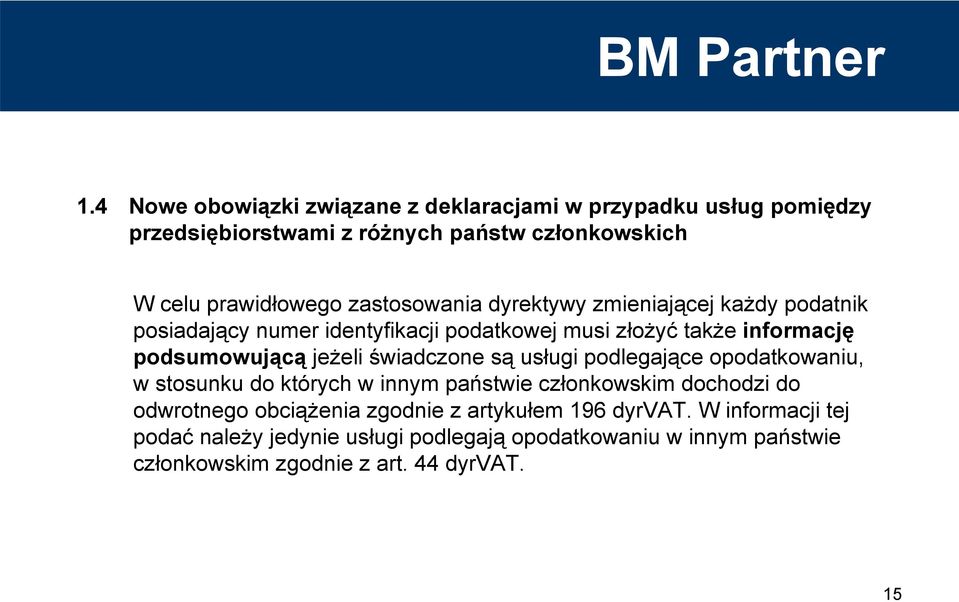 świadczone są usługi podlegające opodatkowaniu, w stosunku do których w innym państwie członkowskim dochodzi do odwrotnego obciążenia zgodnie z