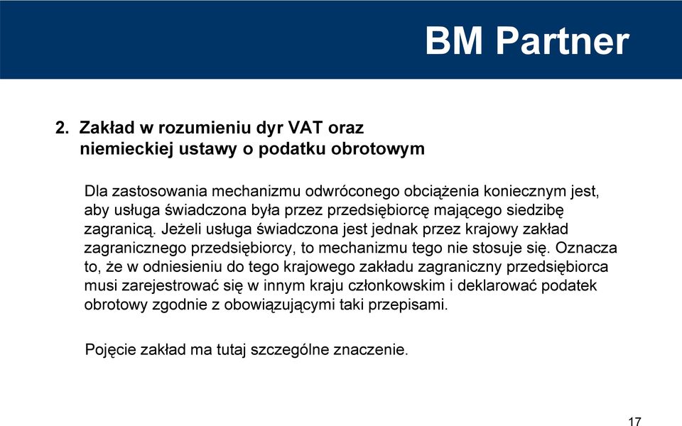 Jeżeli usługa świadczona jest jednak przez krajowy zakład zagranicznego przedsiębiorcy, to mechanizmu tego nie stosuje się.