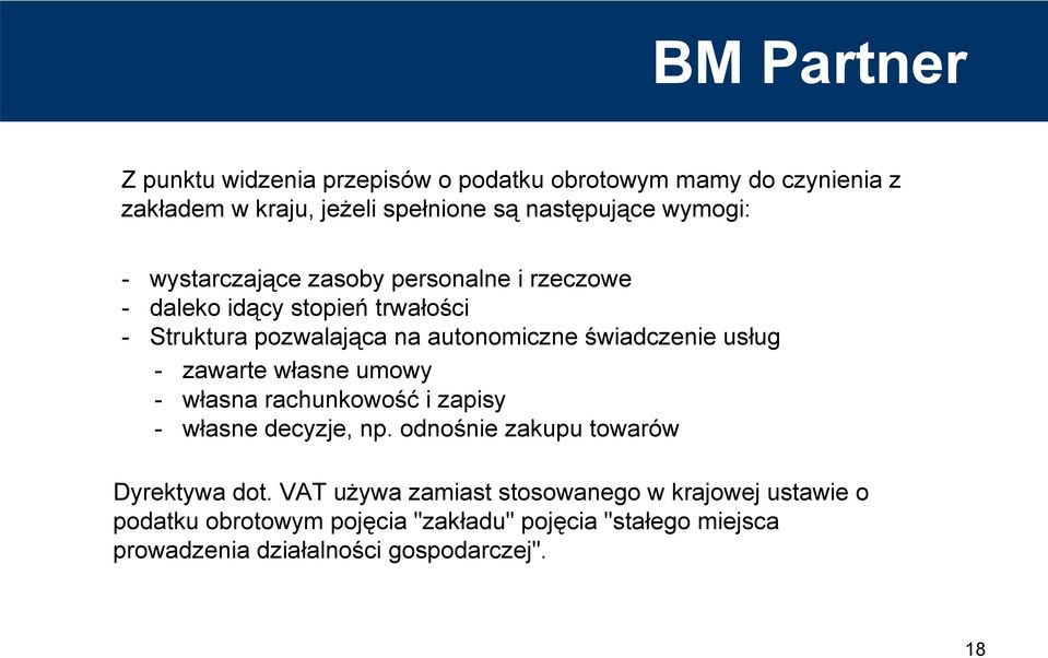 usług - zawarte własne umowy - własna rachunkowość i zapisy - własne decyzje, np. odnośnie zakupu towarów Dyrektywa dot.