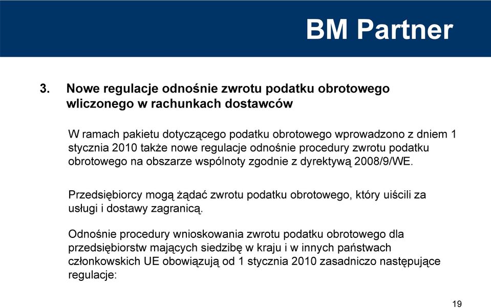 Przedsiębiorcy mogą żądać zwrotu podatku obrotowego, który uiścili za usługi i dostawy zagranicą.