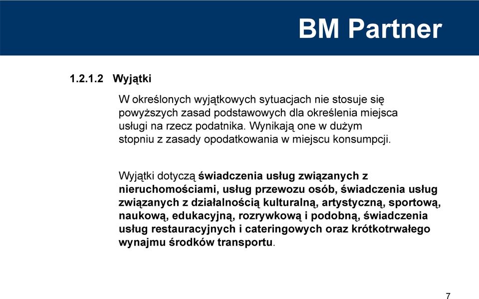 Wyjątki dotyczą świadczenia usług związanych z nieruchomościami, usług przewozu osób, świadczenia usług związanych z działalnością