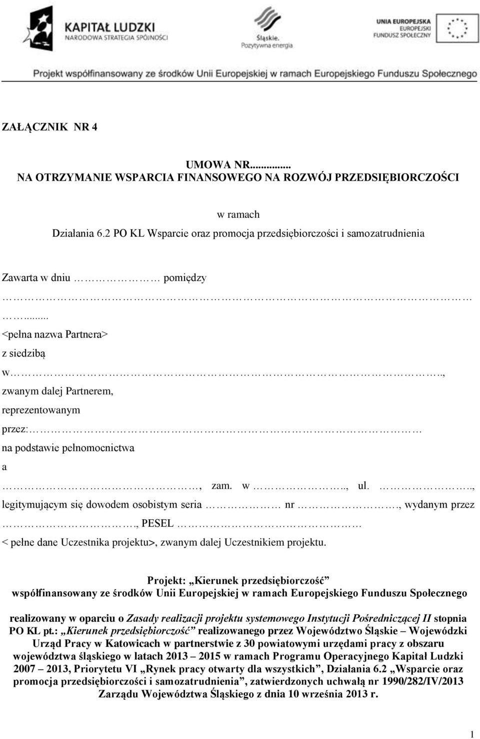 ., zwanym dalej Partnerem, reprezentowanym przez: na podstawie pełnomocnictwa a, zam. w.., ul..., legitymującym się dowodem osobistym seria nr., wydanym przez.