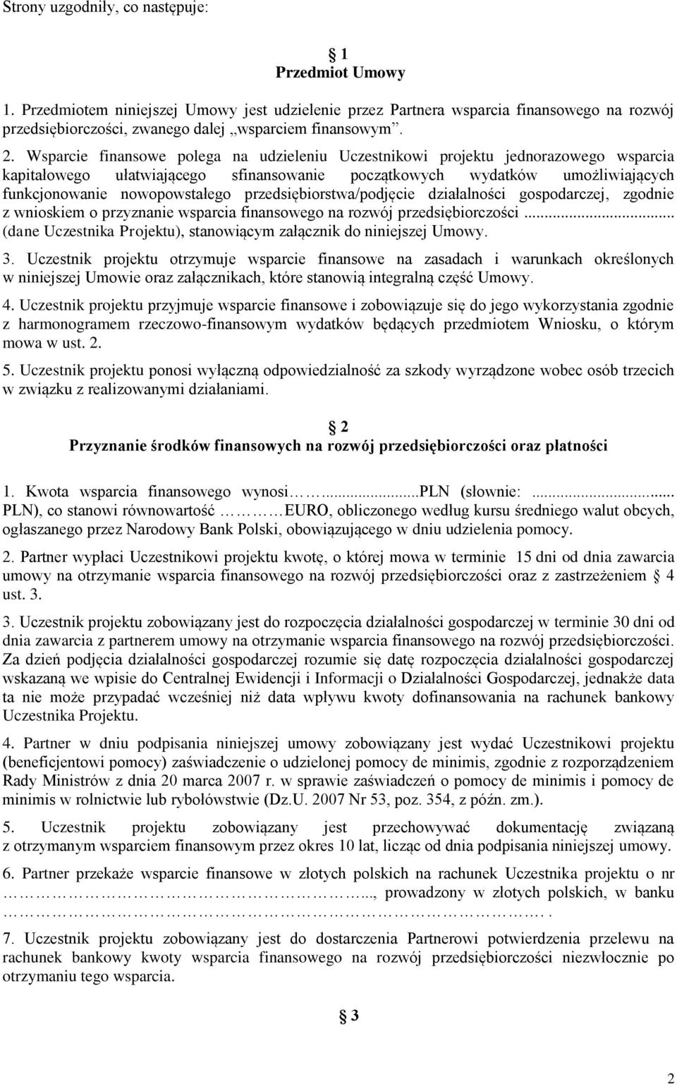 przedsiębiorstwa/podjęcie działalności gospodarczej, zgodnie z wnioskiem o przyznanie wsparcia finansowego na rozwój przedsiębiorczości.