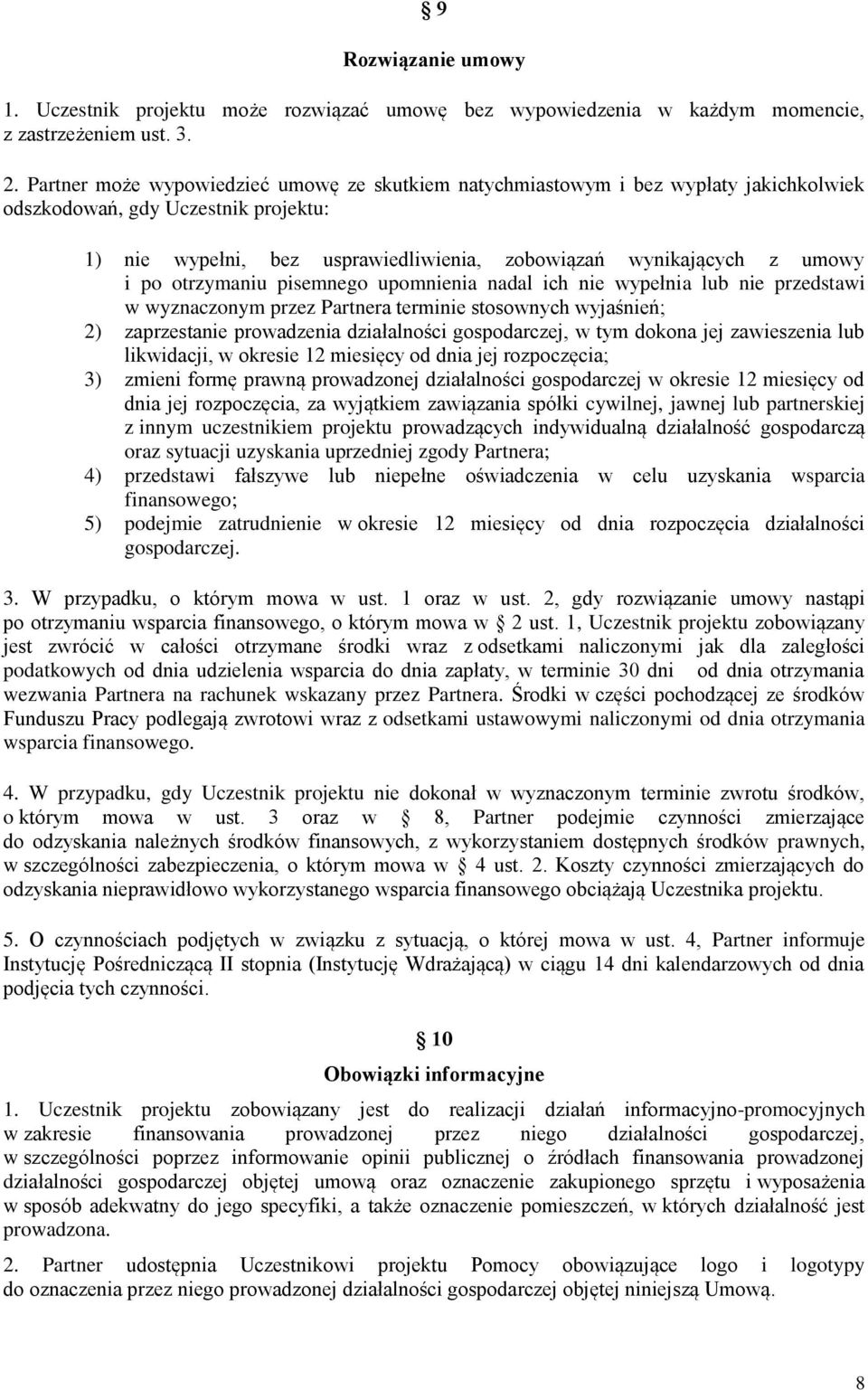 po otrzymaniu pisemnego upomnienia nadal ich nie wypełnia lub nie przedstawi w wyznaczonym przez Partnera terminie stosownych wyjaśnień; 2) zaprzestanie prowadzenia działalności gospodarczej, w tym