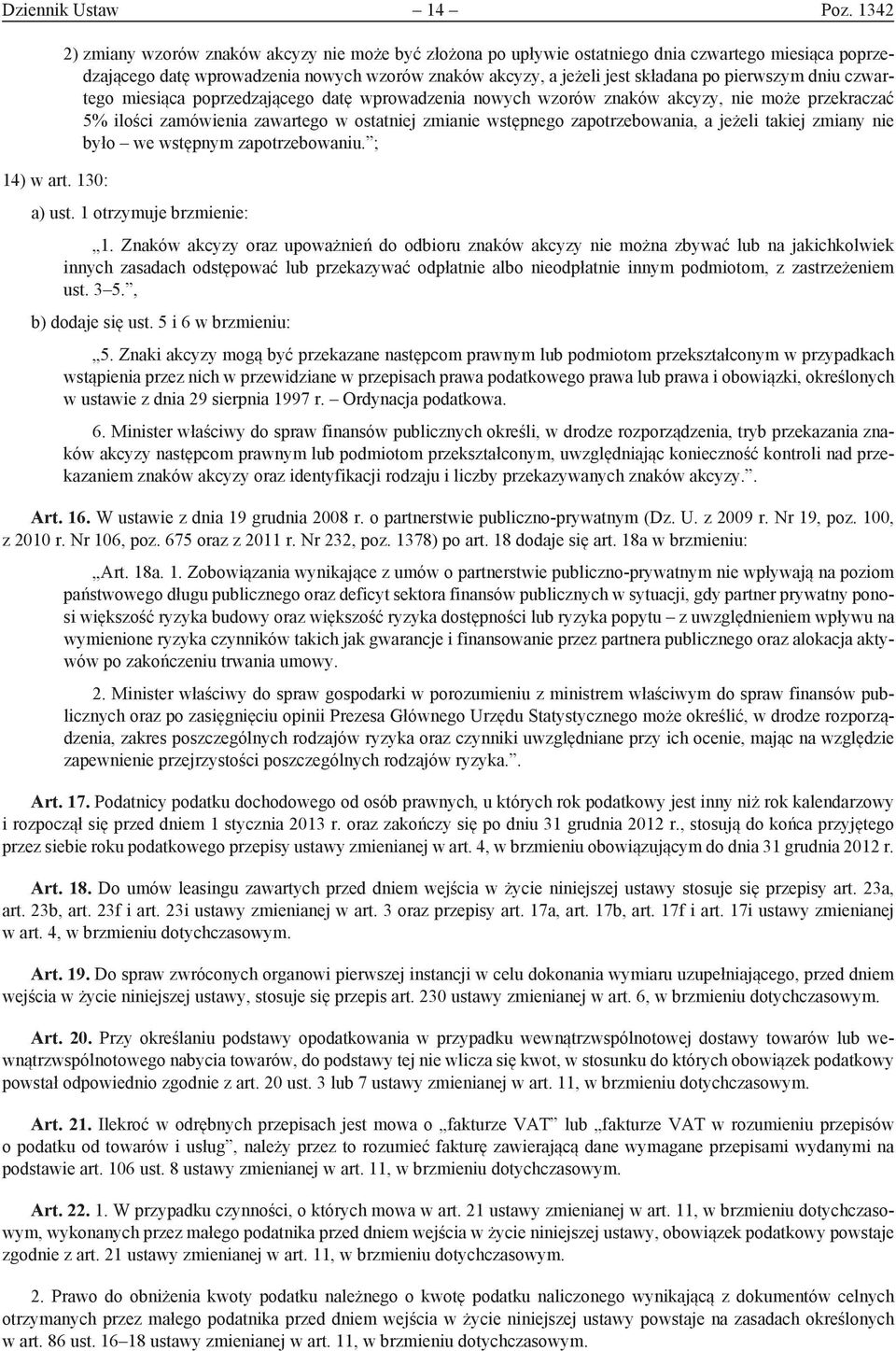 pierwszym dniu czwartego miesiąca poprzedzającego datę wprowadzenia nowych wzorów znaków akcyzy, nie może przekraczać 5% ilości zamówienia zawartego w ostatniej zmianie wstępnego zapotrzebowania, a